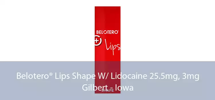 Belotero® Lips Shape W/ Lidocaine 25.5mg, 3mg Gilbert - Iowa