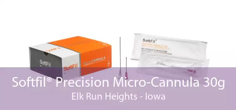 Softfil® Precision Micro-Cannula 30g Elk Run Heights - Iowa